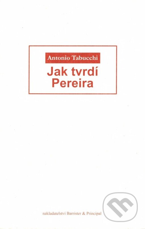 Kniha: Jak tvrdí Pereira (Antonio Tabucchi). Barrister & Principal, 2005