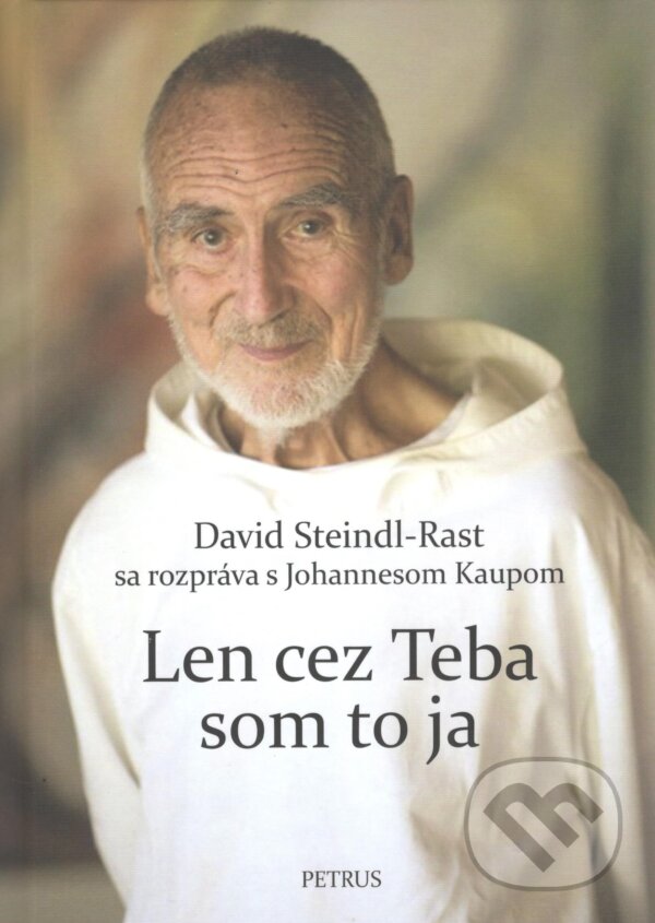 Len cez teba som to ja - David Steindl-Rast, Johannes Kaup, Petrus, 2024