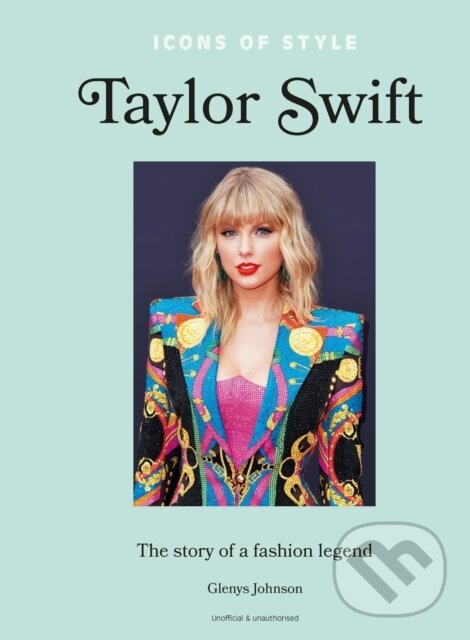 Levně Icons of Style: Taylor Swift (The story of a fashion icon) - kniha z kategorie Móda