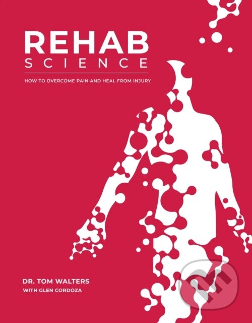 Levně Rehab Science (The Complete Guide to Overcoming Pain, Healing from Injury, and Increasing Mobility) - kniha z kategorie Zdravie a životný štýl