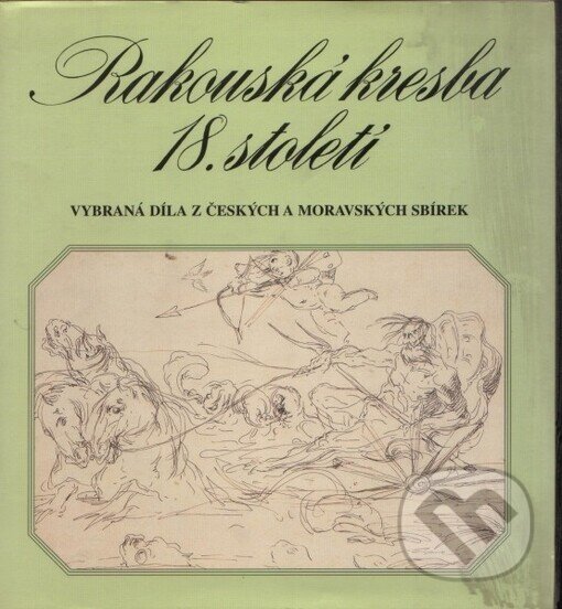 Kniha: Rakouská kresba 18. století (Pavel Preiss). Národní galerie v Praze, 2002