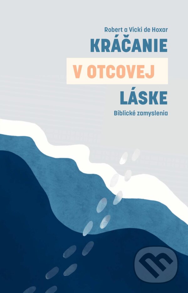 E-kniha: Kráčanie v Otcovej láske (Robert Hoxar). Otcovo srdce pre Slovensko