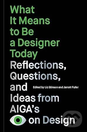 Levně What It Means to Be a Designer Today (Reflections, Questions, and Ideas from AIGAs Eye on Design) - kniha z kategorie Design