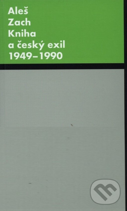 Kniha: Kniha a český exil 1949-1990 (Aleš Zach). Torst, 1999