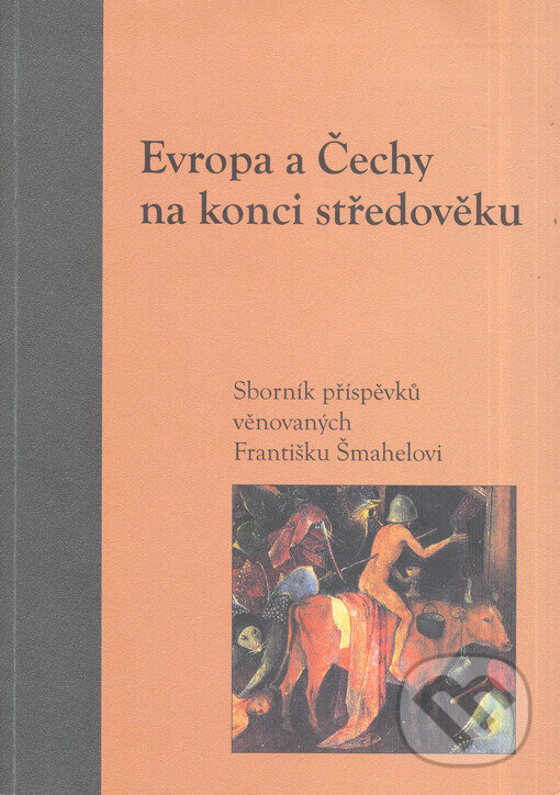 Kniha: Evropa a Čechy na konci středověku (Eva Doležalová, Pavel Soukup a Robert Novotný). Filosofia, 2004