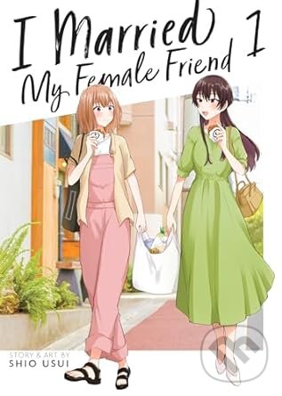 Levně I Married My Female Friend Vol 1 - Shio Usui - kniha z kategorie Komiksy