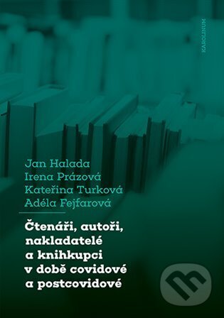 Kniha Čtenáři, autoři, nakladatelé a knihkupci v době covidové a postcovidové - Obavy a naděje aneb boj o přežití