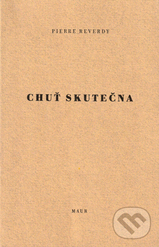 Kniha: Chuť skutečna (Pierre Reverdy). Pavel Maur, 1997