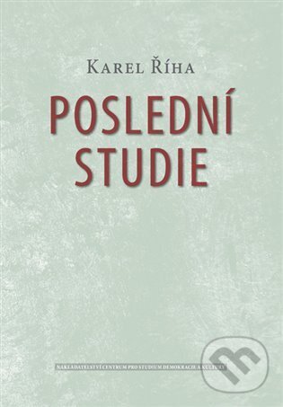 Kniha: Poslední studie (Karel Říha). Centrum pro studium demokracie a kultury, 2024