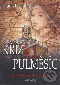 Levně Kříž a půlměsíc (Poslední tajemství templářů) - Frank Fabian - kniha z kategorie Beletria