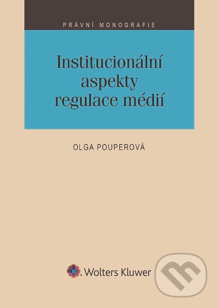 E-kniha: Institucionální aspekty regulace médií (Olga Pouperová). Wolters Kluwer