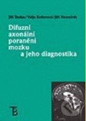 Difuzní axonální poranění mozku a jeho diagnostika - Jiří Štefan, Valja  Kellerová, Jiří Neuwirth, Karolinum, 2005