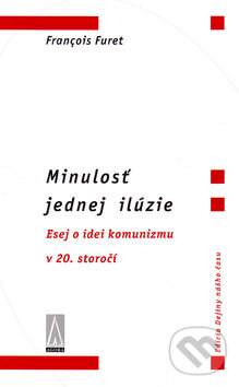Levně Minulosť jednej ilúzie - Francois Furet - kniha z kategorie Eseje, úvahy a glosy