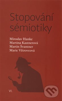 Levně Stopování sémiotiky - Miroslav Hanke, Marie Větrovcová, Martina Kastnerová, Martin Švantner - kniha z kategorie Literárna veda