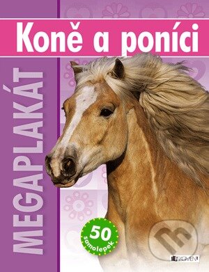 Kniha: Koně a poníci: Megaplakát a 50 samolepek (Christiane Gunzi a Katy Rayner). Nakladatelství Fragment, 2011