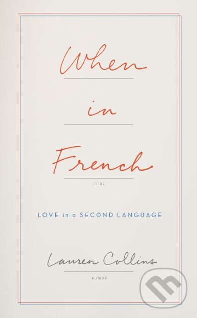 Levně When in French (Love in a Second Language) - Lauren Collins - kniha z kategorie Životopisy
