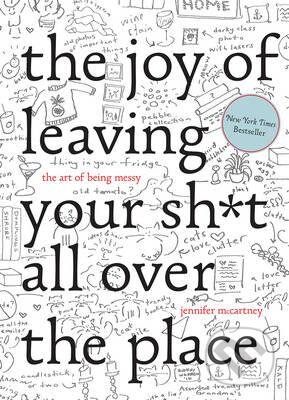 Levně The Joy of Leaving your shit all over the Place (The Art of Being Messy) - kniha z kategorie Odborné a náučné
