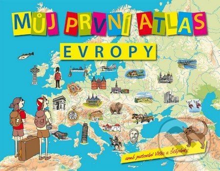 Můj první atlas Evropy - Vít Štěpánek, Slovart CZ, 2016