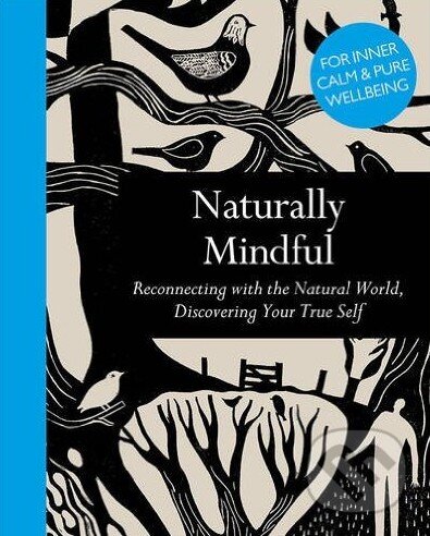 Levně Naturally Mindful (Reconnecting with the Natural World, Discovering Your True Self) - kniha z kategorie Motivácia a sebarozvoj