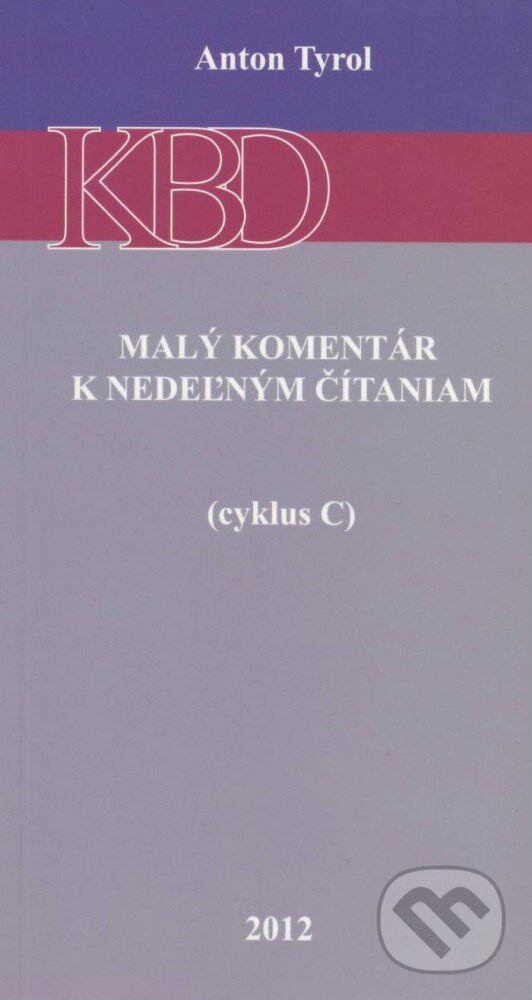 Levně Malý komentár k nedeľným čítaniam (cyklus C) - Anton Tyrol - kniha z kategorie Duchovný život