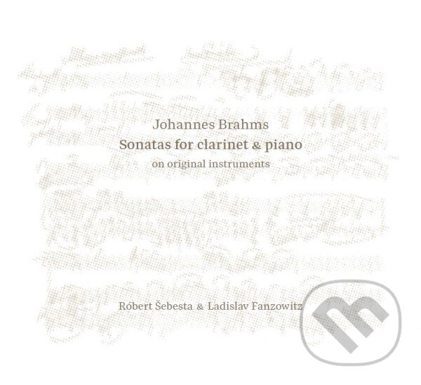 Levně Šebesta Róbert & Ladislav Fanzowitz: Johannes Brahms: Sonatas for Clarinet & Piano on Original Instruments