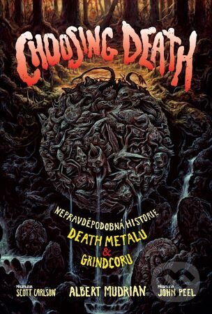 Levně Choosing death : nepravděpodobná historie death metalu & grindcoru - kniha z kategorie Reportáže a publicistika
