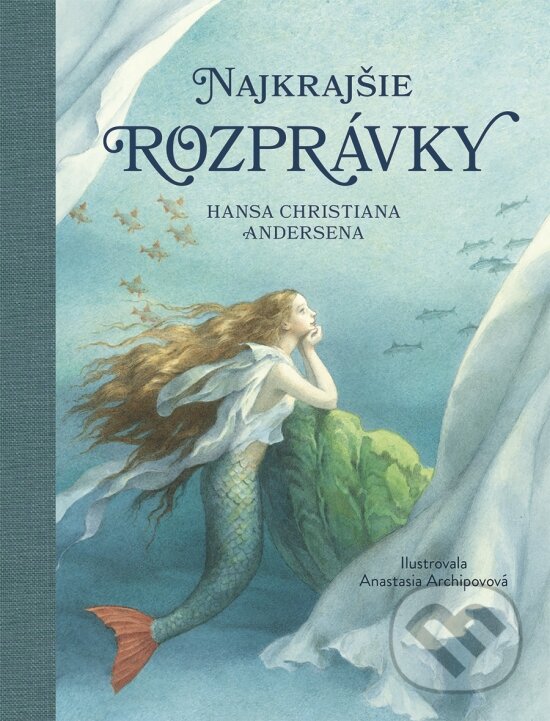 Levně Najkrajšie rozprávky Hansa Christiana Andersena - Hans Christian Andersen, Anastasia Archipovová (ilustrátor) - kniha z kategorie Rozprávky