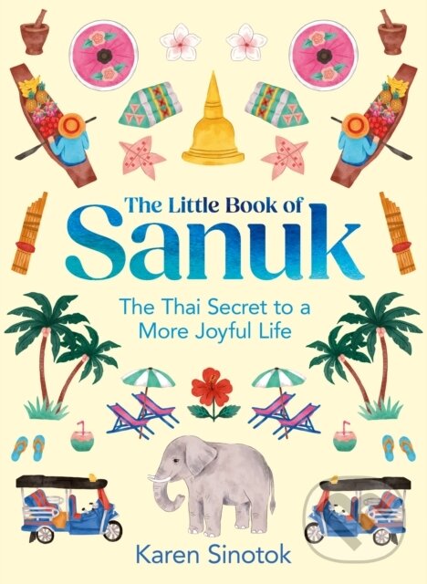 Levně The Little Book of Sanuk (The Thai Secret to a More Joyful Life) - kniha z kategorie Zdravie a životný štýl