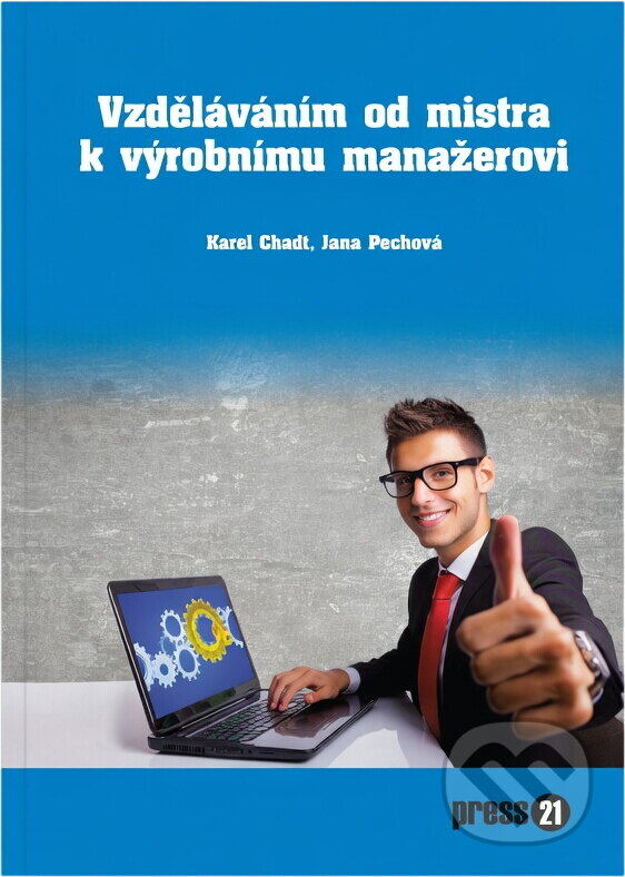 Kniha: Vzděláváním od mistra k výrobnímu manažerovi (Karel Chadt a Jana Pechová). , 2014