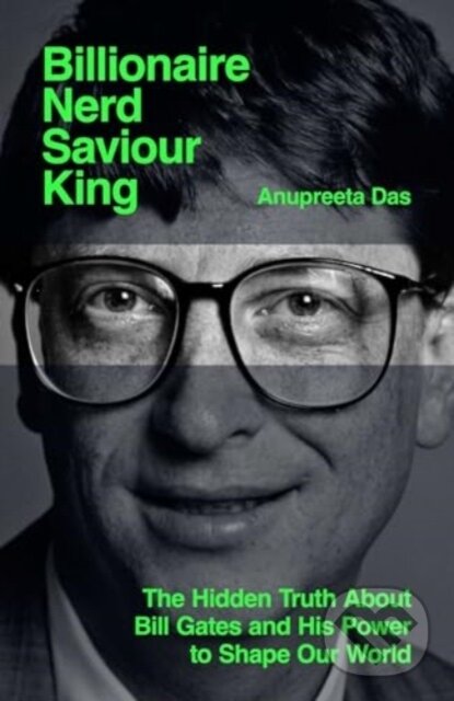 Levně Billionaire, Nerd, Saviour, King (The Hidden Truth About Bill Gates and His Power to Shape Our World) - kniha z kategorie Humanitné a spoločenské vedy