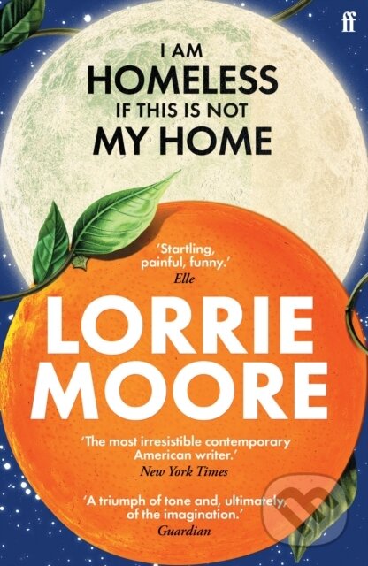 Levně I Am Homeless If This Is Not My Home - Lorrie Moore - kniha z kategorie Spoločenská beletria
