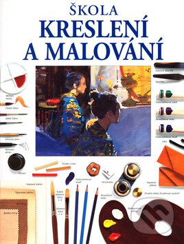 Kniha: Škola kreslení a malování (James Horton, Michael Wright a Ray Smith). Slovart, 2003