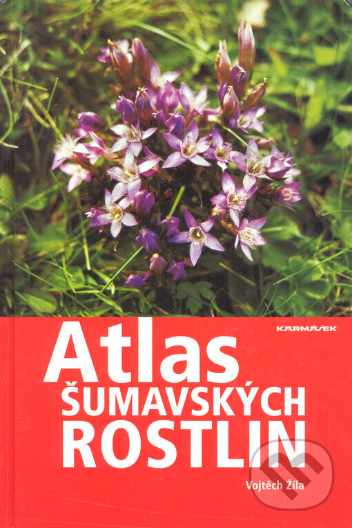 Kniha: Atlas šumavských rostlin (Vojtěch Žíla). Karmášek, 2006