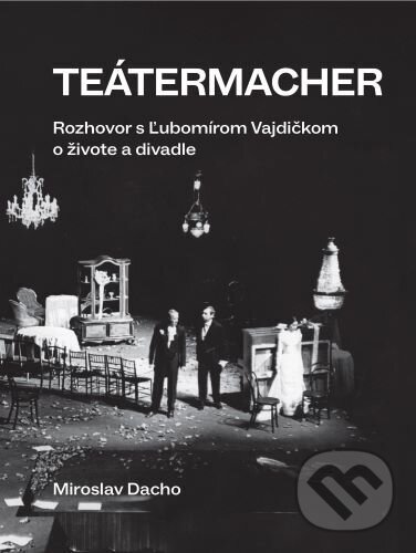 Levně Teátermacher (Rozhovor s Ľubomírom Vajdičkom o živote a divadle) - kniha z kategorie Divadlo