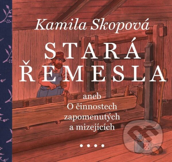 Levně Stará řemesla aneb O činnostech zapomenutých a mizejících - kniha z kategorie História