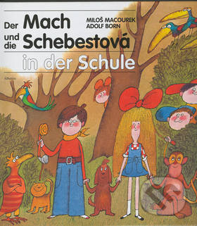 Kniha: Der Mach und die Schebestová in der Schule (Adolf Born a Miloš Macourek). Albatros CZ, 1997