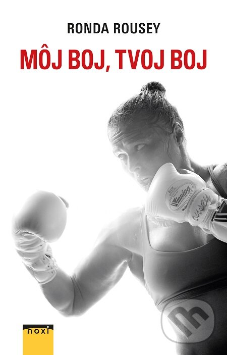 E-kniha: Môj boj, tvoj boj (Ronda Rousey). NOXI, 2016