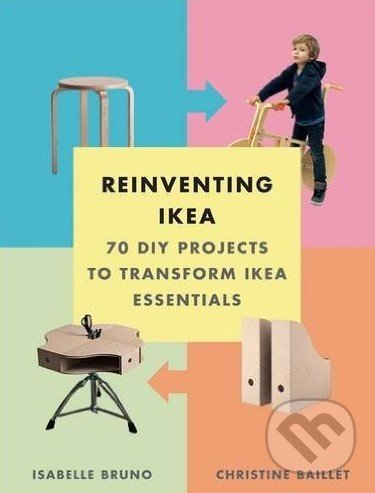 Levně Reinventing Ikea (70 DIY Projects to Transform Ikea Essentials) - kniha z kategorie Dom, byt a záhrada