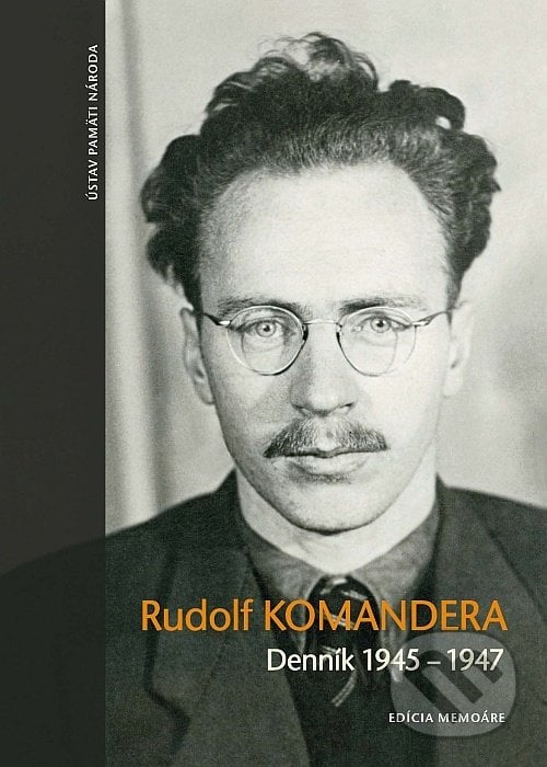 Denník 1945 – 1947 - Rudolf Komandera, Ústav pamäti národa, 2012