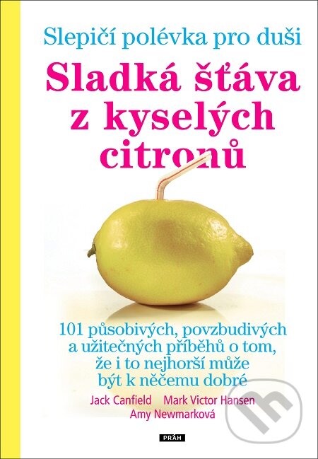 E-kniha: Sladká šťáva z kyselých citronů (Any Newmarková, Jack Canfield a Mark Victor Hansen). Práh, 2016
