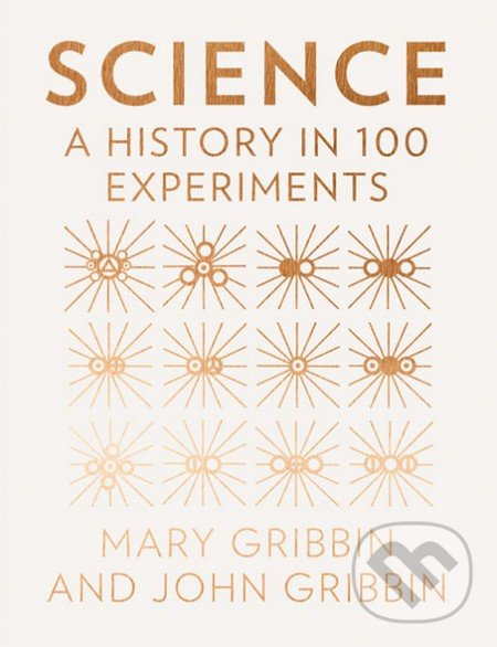 Levně Science (A History in 100 Experiments) - John Gribbin, Mary Gribbin - kniha z kategorie História