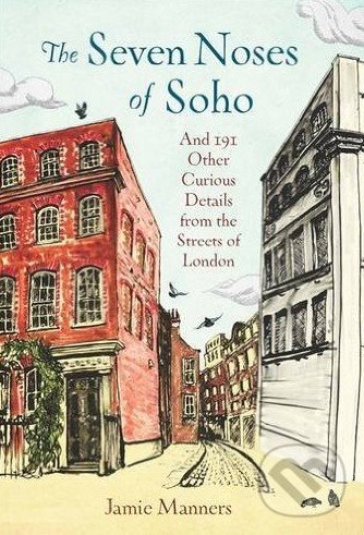 Levně The Seven Noses of Soho (And 191 Other Curious Details from the Streets of London) - kniha z kategorie Cestopisy z Európy