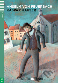 Levně Kaspar Hauser (A2 ( Niveau 2)) - Anselm von Feuerbach, Gudrun Gutzmann, Martina Peluso (ilustrácie)