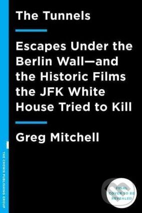 Levně The Tunnels (Escapes Under the Berlin Wall and the Historic Films the JFK White House Tried to Kill) - kniha z kategorie Humanitné a spoločenské vedy