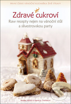 Levně Zdravé cukroví (Raw recepty nejen na vánoční stůl a silvestrovskou party) - kniha z kategorie Kuchárky