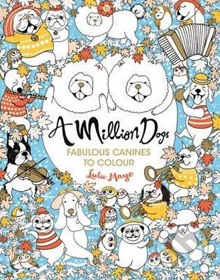 Levně A Million Dogs - Lulu Mayo - kniha z kategorie Omaľovávanky, vystrihovanie, papier