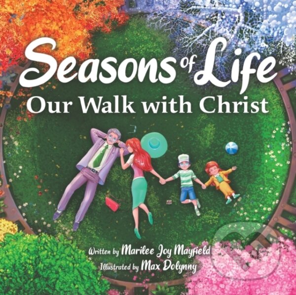 Levně Seasons Of Life (Our Walk with Christ) - Marilee Joy Mayfield, Max Dolynny (ilustrátor) - kniha z kategorie Rozprávky