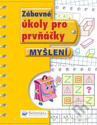 Kniha: Zábavné úkoly pro prvňáčky - Myšlení (Svojtka&Co.). Svojtka&Co., 2018