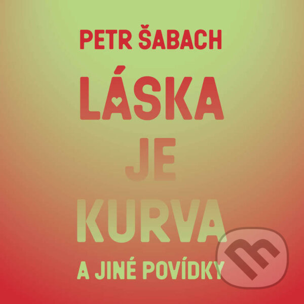 Láska je kurva a jiné povídky koupíte na Martinus.cz