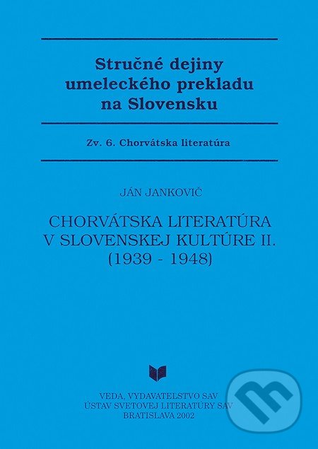 Levně Stručné dejiny umeleckého prekladu na Slovensku 6 (Chorvátska literatúra v slovenskej kultúre II. (1939 - 1948)) - kniha z kategorie Literárna veda